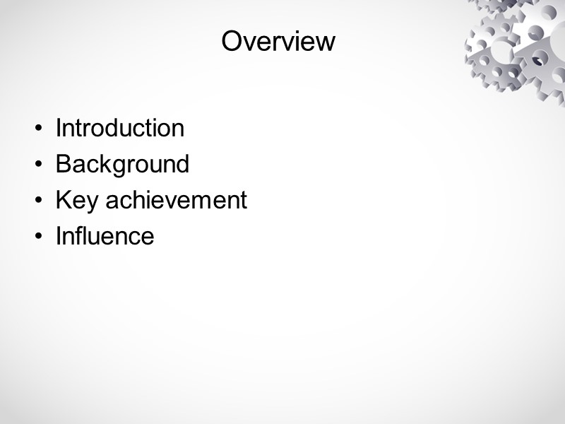 Overview  Introduction Background Key achievement Influence